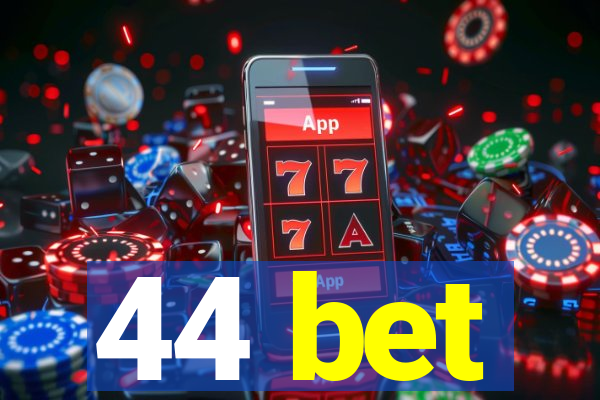 44 bet